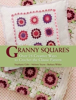 Granny Squares: Over 25 Creative Ways to Crochet the Classic Pattern 1570765251 Book Cover