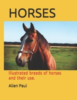 HORSES: Illustrated breeds of horses and their use. B09C31YPNJ Book Cover