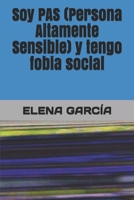 Soy PAS (Persona Altamente Sensible) y tengo fobia social (Spanish Edition) B0848YBMBN Book Cover