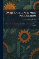 Dairy Cattle and Milk Production: Prepared for the Use of Agricultural College Students and Dairy Farmers 1025586395 Book Cover