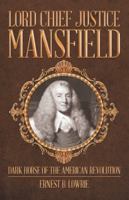 Lord Chief Justice Mansfield: Dark Horse of the American Revolution 1480828521 Book Cover