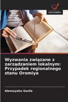 Wyzwania zwiazane z zarzadzaniem lokalnym: Przypadek regionalnego stanu Oromiya (Polish Edition) 6208758750 Book Cover