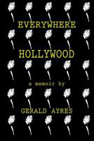 Everywhere Hollywood: a memoir by Gerald Ayres 0998340006 Book Cover