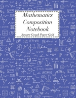 Mathematics Composition Notebook: Square Graph Paper Math Squared Note Book Grid Paper Notebook 1708082271 Book Cover