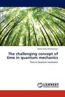 The challenging concept of time in quantum mechanics: Time in Quantum mechanics 3659237795 Book Cover