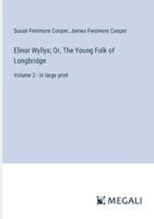 Elinor Wyllys; Or, The Young Folk of Longbridge: Volume 2 - in large print 338701516X Book Cover
