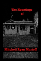 The Hauntings of Mitchell Ryan Murtoff B0CFDL1HFQ Book Cover