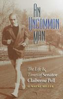 An Uncommon Man: The Life and Times of Senator Claiborne Pell 1611681863 Book Cover