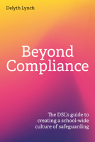 Beyond Compliance: The DSL’s Guide to Creating a School-wide Culture of Safeguarding 1781354294 Book Cover