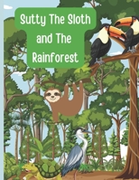 Sutty the Sloth and The Rainforest B0BVSXCGGB Book Cover