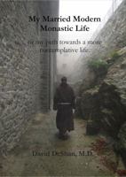 My Married Modern Monastic Life: or my path towards a more contemplative life. 1733891218 Book Cover