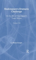 Shakespeare's Dramatic Challenge: G. Wilson Knight: Collected Works, Volume 8 0415290775 Book Cover