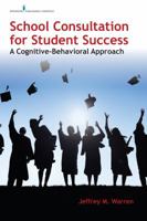 School Consultation for Student Success: A Cognitive-Behavioral Approach 0826177778 Book Cover