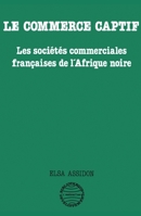 Le commerce captif: Les sociétés commerciales françaises de l'Afrique noire 2738403409 Book Cover