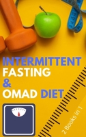 Intermittent Fasting and OMAD Diet: The Complete Bundle that Teaches You How to Get in the Best Shape of Your Life, Lose Weight and Burn Fat for Good! 1802739602 Book Cover