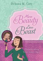 More Beauty, Less Beast: Transforming Your Inner Ogre 1616263474 Book Cover