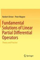 Fundamental Solutions of Linear Partial Differential Operators: Theory and Practice 3319367994 Book Cover