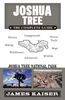 Joshua Tree: The Complete Guide: Joshua Tree National Park 1940754208 Book Cover