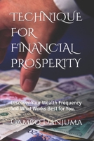 TECHNIQUE FOR FINANCIAL PROSPERITY: Discover Your Wealth Frequency and What Works Best for You. B0BFTWP8VY Book Cover