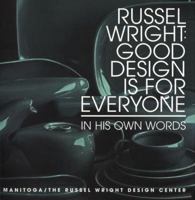 Russel Wright, Good Design Is for Everyone: In His Own Words: Designs for Living, Home, Woodland Garden 0789306549 Book Cover