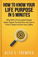 How to Know Your Life Purpose in 5 Minutes: What 80% of Successful People Never Figure Out and How You Can in the Time It Takes to Drink Your Coffee B0GZVXRRSY Book Cover