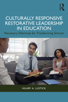 Culturally Responsive Restorative Leadership in Education: Necessary Dilemmas for Transforming Schools 103248568X Book Cover