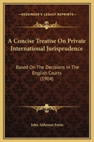 A Concise Treatise On Private International Jurisprudence: Based On The Decisions In The English Courts 1164956086 Book Cover