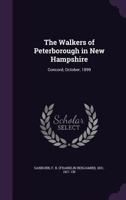 The Walkers of Peterborough in New Hampshire: Concord, October, 1899 (Classic Reprint) 1014146666 Book Cover