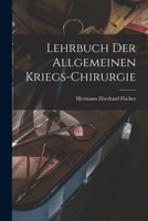 Lehrbuch der allgemeinen Kriegs-Chirurgie 1017236771 Book Cover