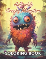 Adorable Creepy Monsters Coloring Book: High Quality +100 Beautiful Designs B0CNXZ25R7 Book Cover