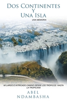 Dos Continentes y Una Isla: Mi Largo E Intricado Camino Desde Los Trópicos Hasta La Tropicana (Spanish Edition) 166578217X Book Cover