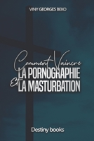 COMMENT VAINCRE LA PORNOGRAPHIE ET LA MASTURBATION B08KYYFWF2 Book Cover