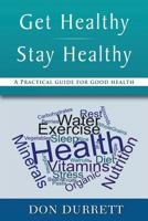 Get Healthy Stay Healthy: A Practical Guide for Good Health 0692040935 Book Cover