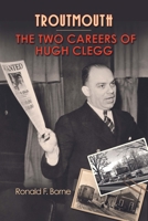 Troutmouth: The Two Careers of Hugh Clegg 1628462086 Book Cover