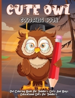 Cute Owl Coloring Book: Children's Coloring Pages With Owl Illustrations, Designs Of Owls For Kids To Color And Trace 1006880097 Book Cover