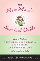 The New Mom's Survival Guide: How to Reclaim Your Body, Your Health, Your Sanity, and Your Sex Life After Having a Baby 0553805037 Book Cover