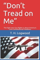 “Don’t Tread on Me”: The Fight over Gun Rights is about America’s Core Constitutional Freedoms 1689332417 Book Cover