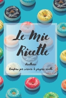 Le Mie Ricette: Ricettario - Quaderno per scrivere le proprie ricette (Ricettario da scrivere) (Italian Edition) 1675379238 Book Cover