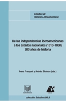 De las independencias iberoamericanas a los estados nacionales (1810 - 1850) 200 anos de historia 8484894959 Book Cover