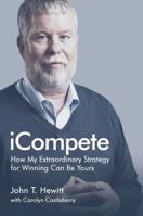 iCompete: How My Extraordinary Strategy for Winning Can Be Yours 1682610063 Book Cover