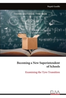 Becoming a New Superintendent of Schools: Examining the Tyro Transition 9999321577 Book Cover