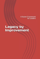 Legacy by Improvement: A Kaizen Framework for Leaders B0FV8GQGXQ Book Cover