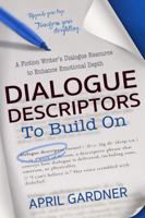 Dialogue Descriptors to Build On: A Fiction Writer's Dialogue Resource to Enhance Emotional Depth (To Build On Series) 194583160X Book Cover