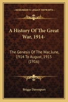 A History Of The Great War, 1914-: The Genesis Of The War, June, 1914 To August, 1915 1164532715 Book Cover
