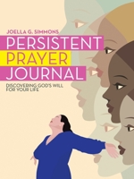 Persistent Prayer Journal: Discovering God's Will for Your Life 166425434X Book Cover