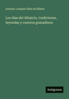 Los días del Albaicín, tradiciones, leyendas y cuentos granadinos (Spanish Edition) 356393309X Book Cover