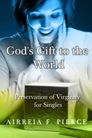 God's Gift to the World: Preservation of Virginity for Singles 1300015063 Book Cover