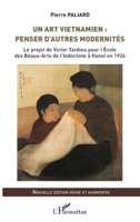Un art vietnamien : penser d'autres modernités: Le projet de Victor Tardieu pour l'École des Beaux-Arts de l'Indochine à Hanoï en 1924 Nouvelle édition revue et augmentée (French Edition) 2343241899 Book Cover