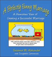 A Perfectly Funny Marriage: A Humorous View of Creating a Successful Marriage 0972689397 Book Cover