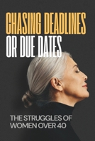 Chasing Deadlines or Due Dates: The Struggles of Women Over 40 B0FQNVZC9R Book Cover